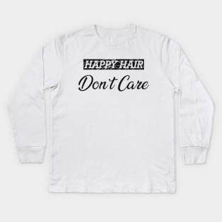 Hair Stylist - Happy hair don't care Kids Long Sleeve T-Shirt